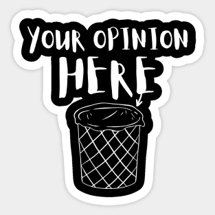 Your Trash Opinion Here Sticker